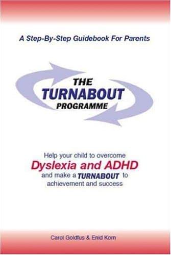 The Turnabout Programme: Help Your Child to Overcome Dyslexia and ADHD and Make a Turnabout to Achievement and Success