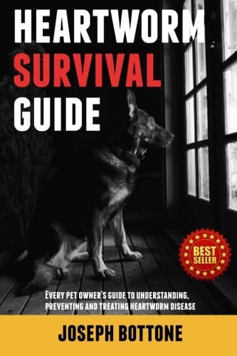 Heartworm Survival Guide: Every Pet Owner's Guide to Understanding, Preventing and Treating Heartworm Disease