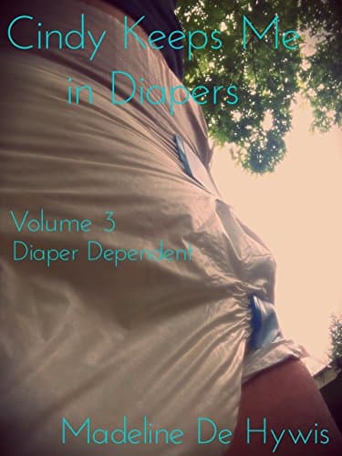 Cindy Keeps Me in Diapers Volume 3 - Diaper Dependent Kindle Edition