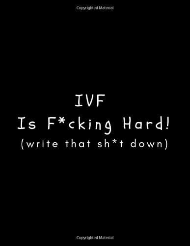 IVF is F*cking Hard! (Write That Sh*t Down): Journal for Women and Men During Their IVF Journey (Large Blank Lined Notebook) (Gift for Best Friend, Sister, Daughter)