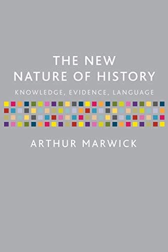 The New Nature of History: Knowledge, Evidence, Language