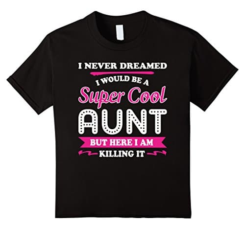 Kids I Never Dreamed I Would Be A Super Cool Aunt T-Shirt 8 Black