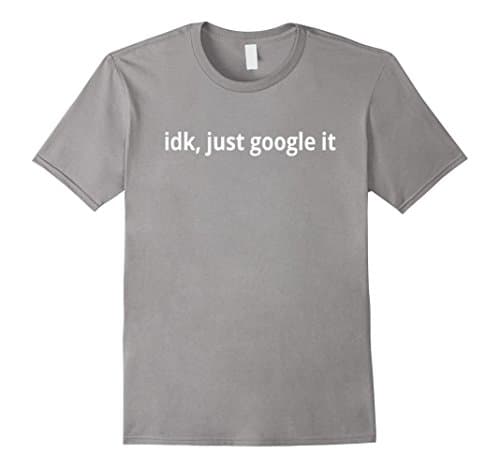 Mens idk, just google it t-shirt Medium Slate