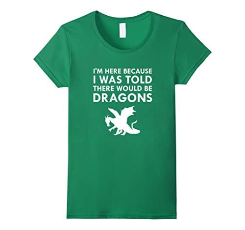 Womens I Was Told There Would Be Dragons Mythical Creature T-Shirt XL Kelly Green