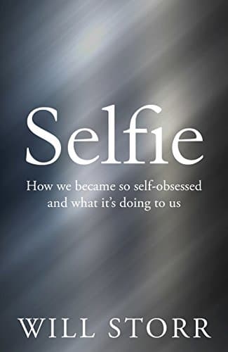 Selfie: How We Became So Self-Obsessed and What It's Doing to Us Hardcover – 15 Jun. 2017