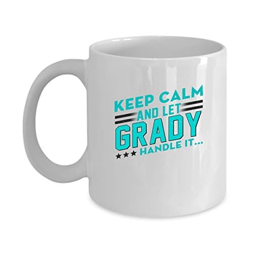 GRADY Coffee Mug - Personalized Name Mugs Gift for GRADY Him, Her, Adult - On Chritmas Day, Thank's Giving, Birthday - Keep Calm And Let GRADY Handle It 11 Oz Funny White Mugs