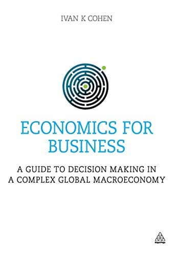 Economics for Business: A Guide to Decision Making in a Complex Global Macroeconomy Paperback – 3 Nov. 2015