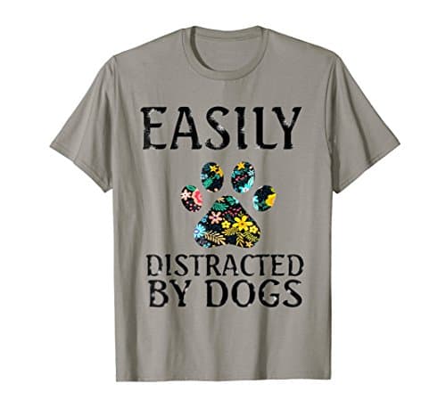 Easily Distracted By Dogs T-Shirt