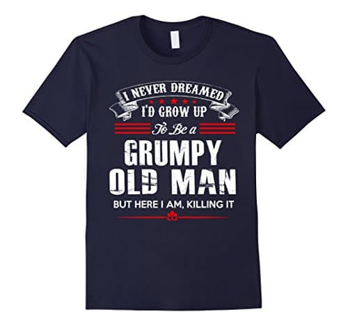 Mens I Never Dreamed I'd Grow Up To Be A Grumpy Old Man Shirt Large Navy