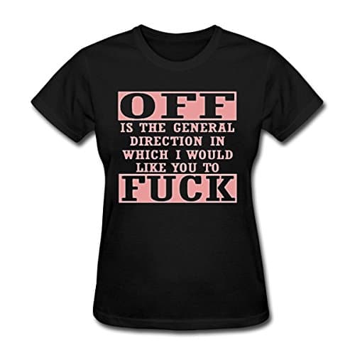 Women's Off is the General Direction in Which I Would Like You to Fuck T-Shirt