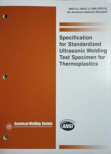 SPECIFICATION FOR STANDARDIZED ULTRASONIC WELDING TEST SPECIMEN FOR THERMOPLASTICS Paperback – January 1, 2010