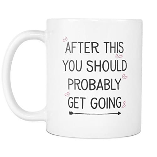 After This You Should Probably Get Going Mug - Morning After Tinder Date Mug - Dating Mug - Hangover Mug - 11oz Coffee Mug Cup by Monkey Duo