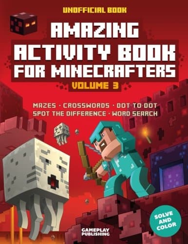 Amazing Activity Book For Minecrafters: Puzzles, Mazes, Dot-To-Dot, Spot The Difference, Crosswords, Maths, Word Search And More (Unofficial Book) (Amazing Activity Books For Minecrafters) (Volume 3)