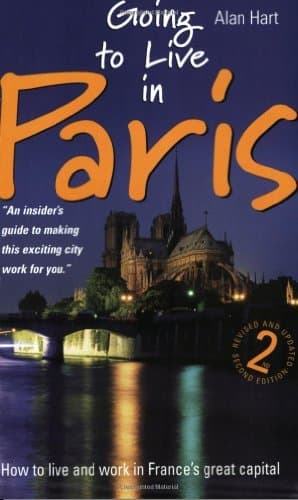 By Alan Hart Going To Live In Paris 2e: How to Live and Work in France's Great Capital (2nd Revised edition) [Paperback]