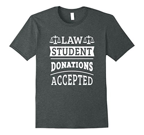 Mens Law Student Donations Accepted Attorney Litigation TShirt Medium Dark Heather