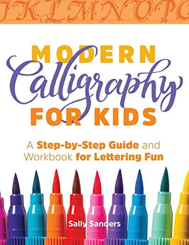 Modern Calligraphy for Kids: A Step-By-Step Guide and Workbook for Lettering Fun