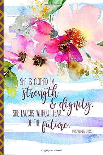 Proverbs 31:25 She Is Clothed in Strength & Dignity: Lined Writing Journal Notebook, Inspiring Bible Scripture Verse, Blank Journaling Book for Women, Floral, 6" x 9" Paperback – 10 Sep 2019