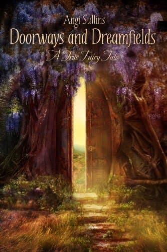 Doorways and Dreamfields - A True Fairy Tale