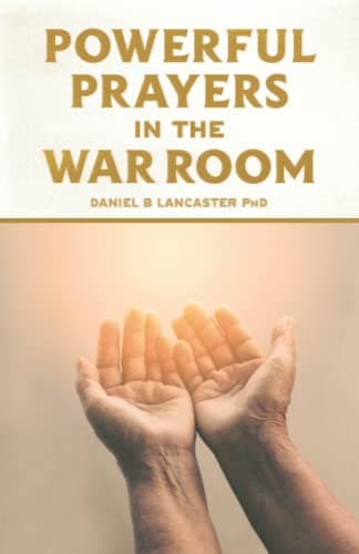 Powerful Prayers in the War Room: Learning to Pray Like a Powerful Prayer Warrior