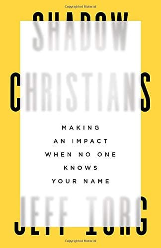 Shadow Christians: Making an Impact When No One Knows Your Name