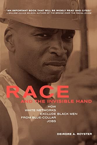 Race and the Invisible Hand: How White Networks Exclude Black Men from Blue-Collar Jobs