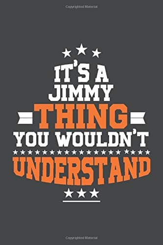 It's A Jimmy Thing You Wouldn't Understand /journal / notebook , Ideal Birthday,Valentine's Day Gift For Jimmy .Unique Greeting Card Alternative: ... 120 Pages, 6x9, Soft Cover, Matte Finish