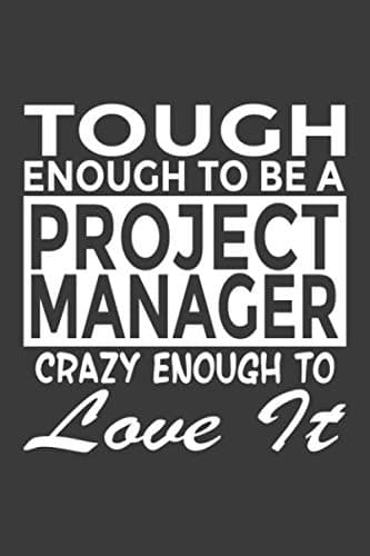 Tough Enough To Be a Project Manager Crazy Enough To Love It: 6x9" Notebook, 120 Pages, Perfect for Note and Journal, Great Gift for Project Manager