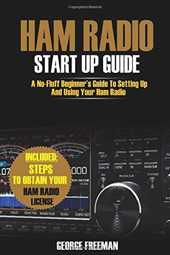 Ham Radio Start Up Guide: A No-Fluff Beginner's Guide To Setting Up And Using Your Ham Radio