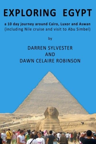 Exploring Egypt: A 10 day journey around Cairo, Luxor and Aswan (including Nile cruise and visit to Abu Simbel) Paperback – September 20, 2011