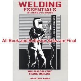 INDUSTRIAL PRESS 33016 WELDING ESSENTIALS: 2ND EDITION'' - AUTHOR: WILLIAM L. GALVERY, JR & FRANK B