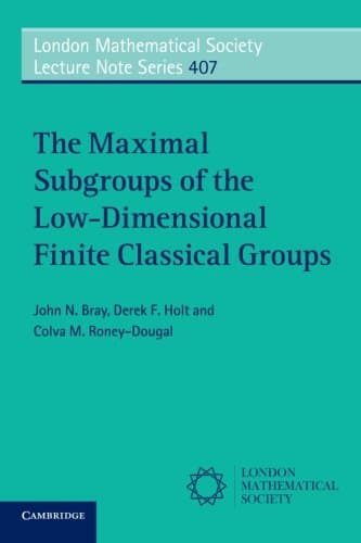 The Maximal Subgroups of the Low-Dimensional Finite Classical Groups (London Mathematical Society Lecture Note Series Book 407)