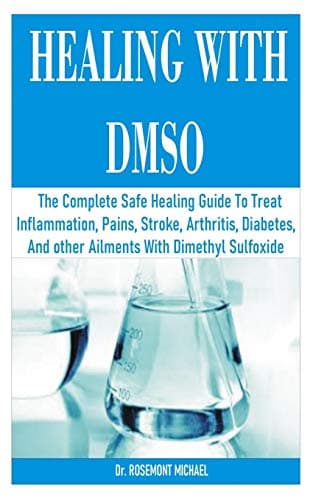 Independently Published Healing with Dmso: The Complete Safe Healing Guide To Treat Inflammat