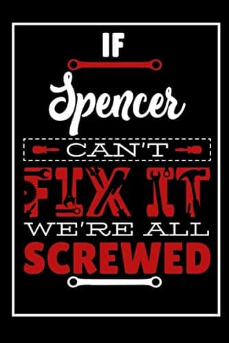 If Spencer Can't Fix It We're All Screwed: Funny Customized Spencer Journal / Notebook To use For writing Thoughts Can Also Make a Perfect Gift For Spencer With Custom Interior.