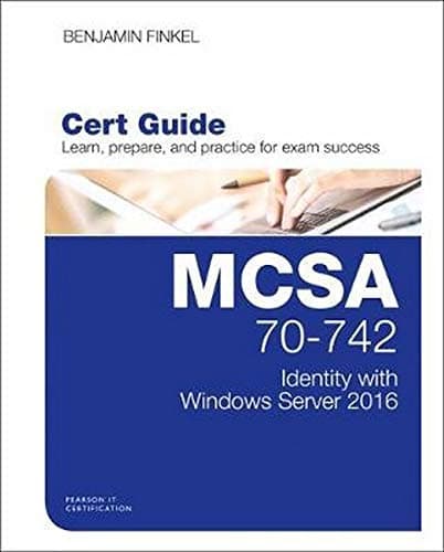 MCSA 70-742 Cert Guide: Identity with Windows Server 2016 (Certification Guide)