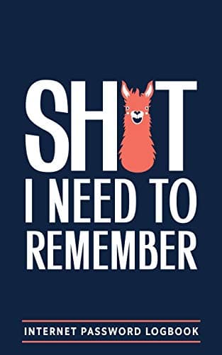 Shit I Need To Remember: Internet Password Logbook: A Password Log Book, Journal & Notebook for Disorganized People