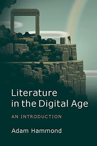 Literature in the Digital Age: An Introduction (Cambridge Introductions to Literature (Hardcover))