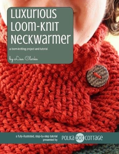 Luxurious Neckwarmer: A Loom-Knitting Pattern and Tutorial Kindle Edition