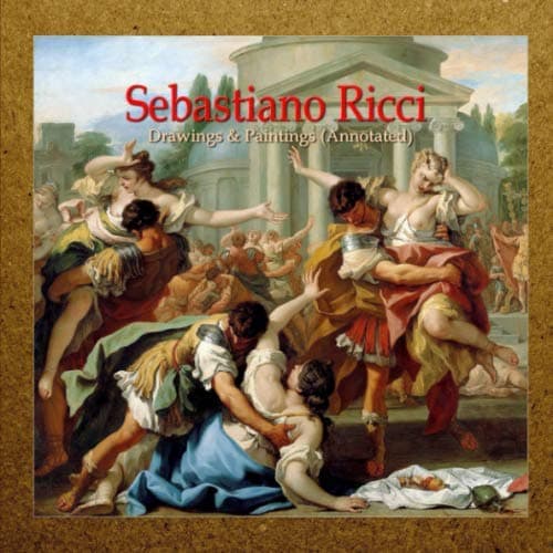 Sebastiano Ricci: Drawings & Paintings (Annotated)