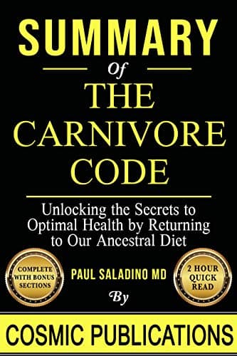 Summary: The Carnivore Code by Paul Saladino: Unlocking the Secrets to Optimal Health by Returning to Our Ancestral Diet