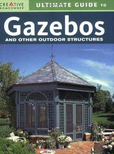 Ultimate Guide to Gazebos: And Other Outdoor Structures
