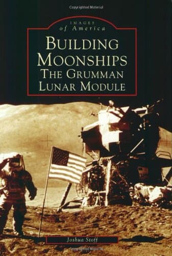 Arcadia Publishing (SC) Building Moonships: The Grumman Lunar Module