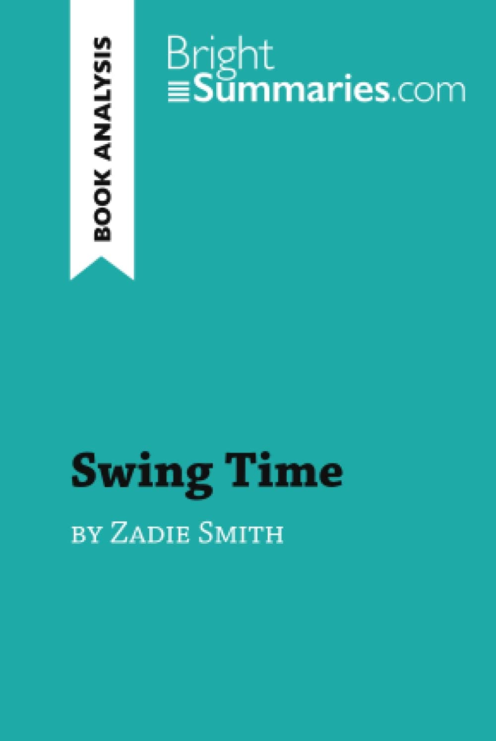 Swing Time by Zadie Smith (Book Analysis): Detailed Summary, Analysis and Reading Guide