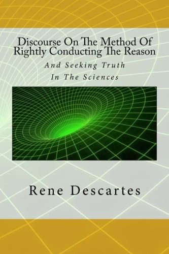 Discourse On The Method Of Rightly Conducting The Reason: And Seeking Truth In The Sciences Paperback – June 13, 2015