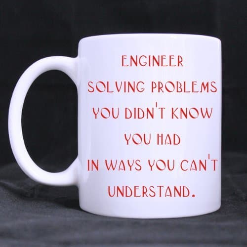 Engineer.Solving problems you didn't know you had Ceramic Coffee Tea Mug White Mug-11 ounces