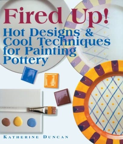 Fired Up!: Hot Designs and Cool Techniques for Painting Pottery