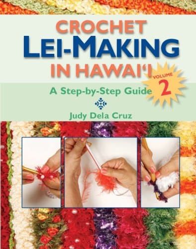 Crochet Lei-Making in Hawaii Volume 2: A Step-by-Step Guide