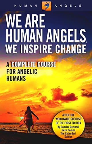 We Are Human Angels, We Inspire Change: A Complete Course for Angelic Humans Kindle Edition