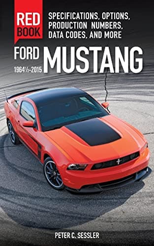 Ford Mustang Red Book 1964 1/2-2015: Specifications, Options, Production Numbers, Data Codes, and More