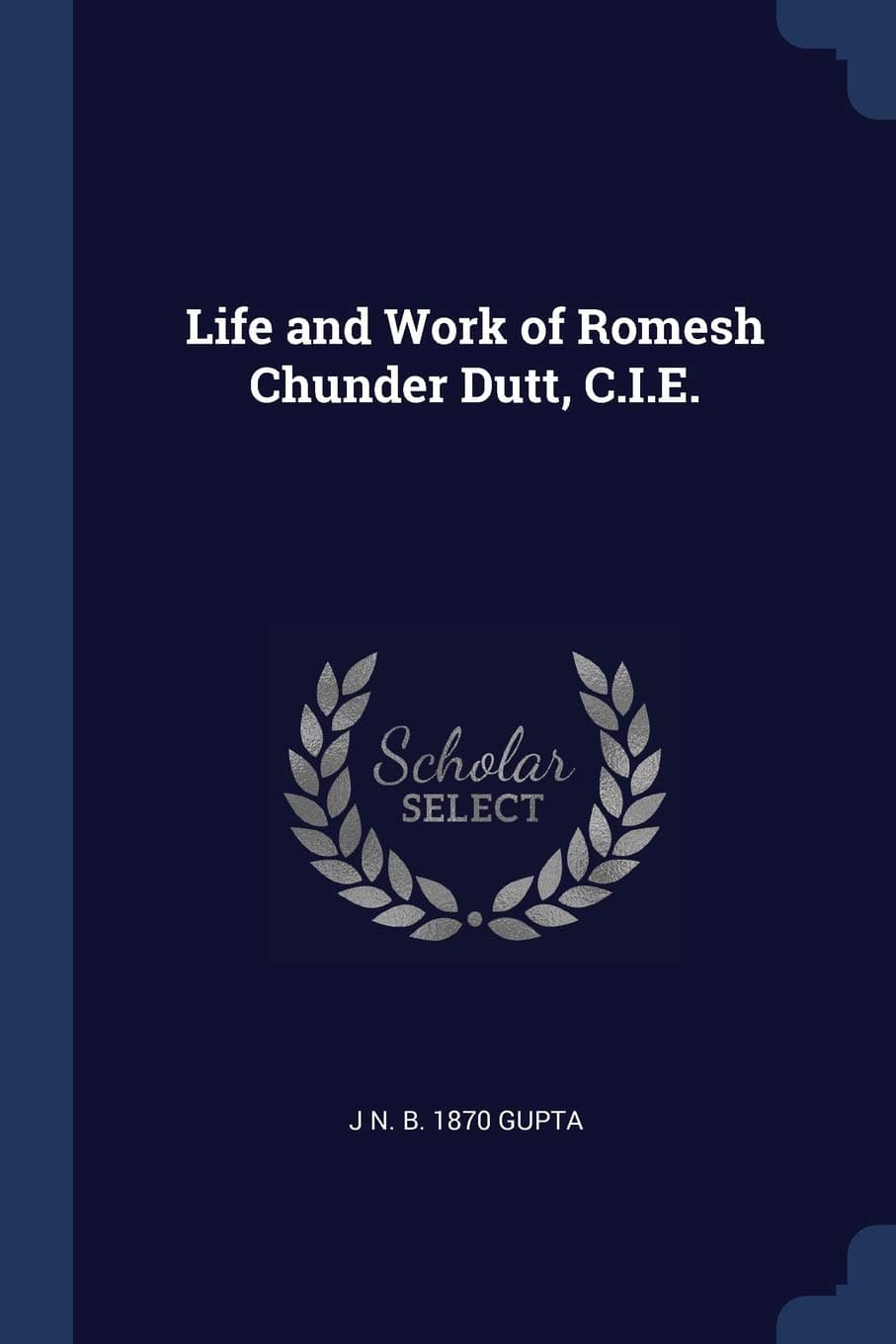 Life and Work of Romesh Chunder Dutt, C.i.e.