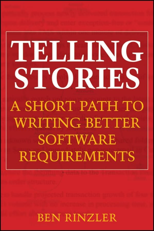 Telling Stories: A Short Path to Writing Better Software Requirements